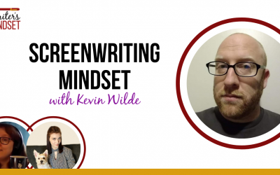 Screenwriting Mindset (with Kevin Wilde)