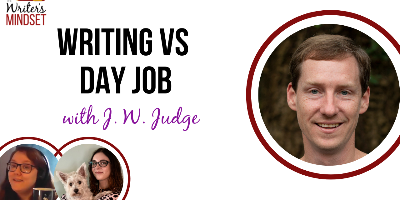 How to Juggle Writing and a Full-Time Job (with J.W. Judge)